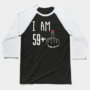 I Am 59 Plus 1 Middle Finger Funny 60th Birthday Baseball T-Shirt